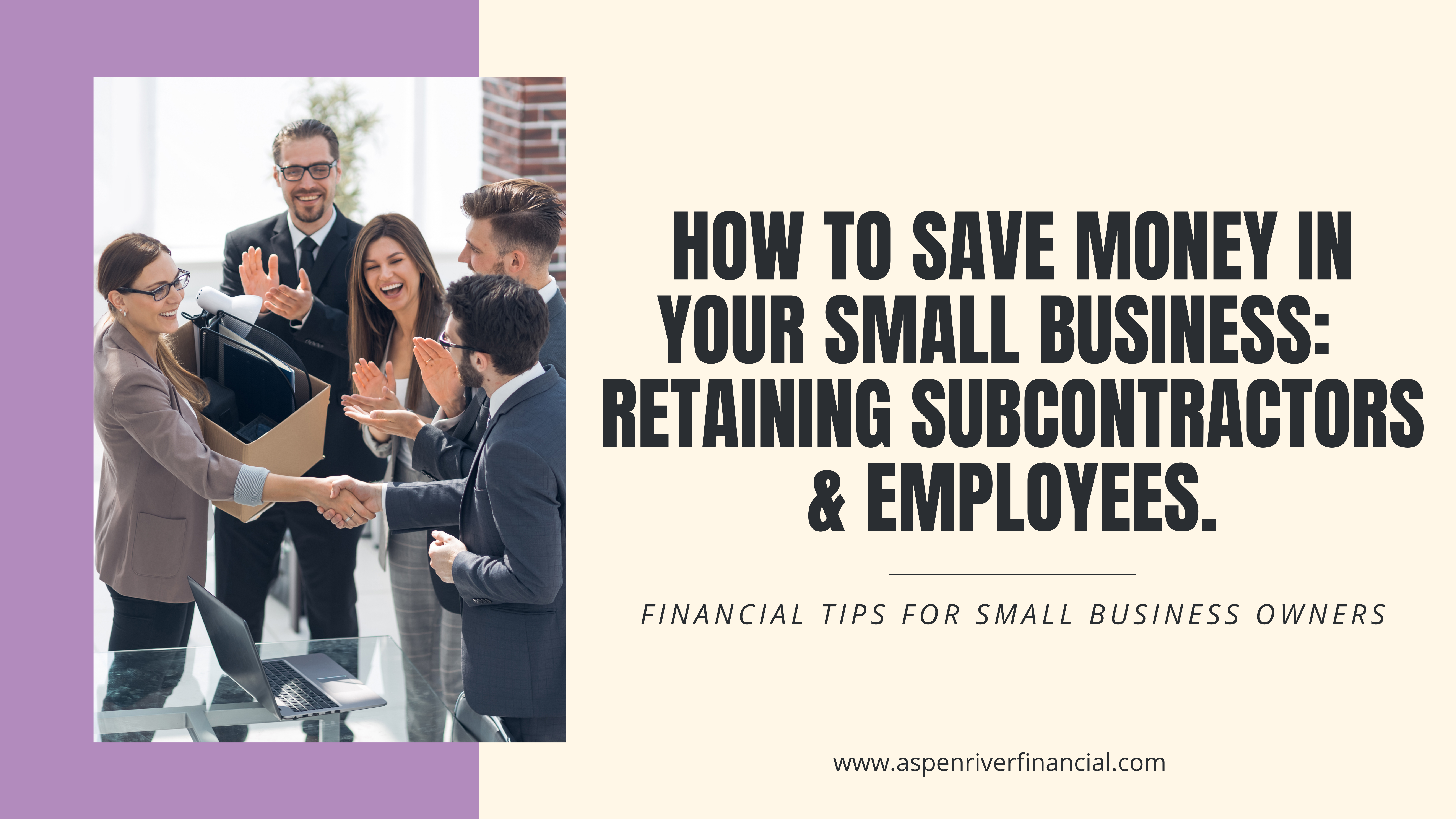 How to save money in your small business:  Retaining subcontractors and employees
